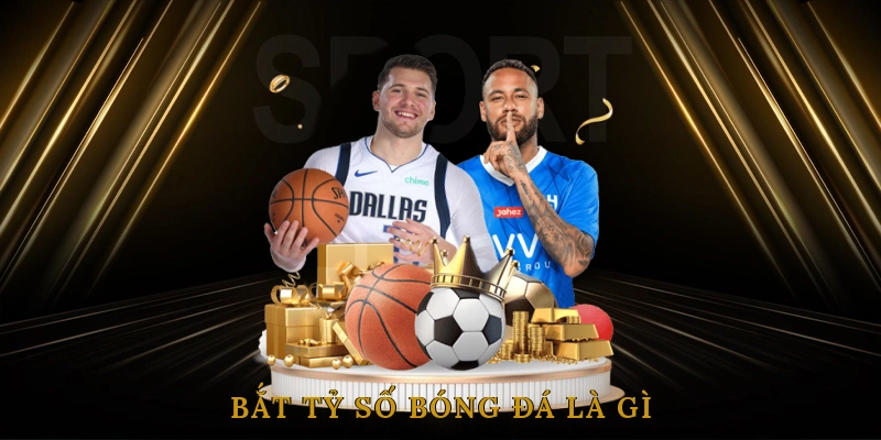 Bắt Tỷ Số Bóng Đá Là Gì?