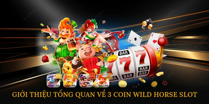 Giới thiệu tổng quan về 3 Coin Wild Horse Slot