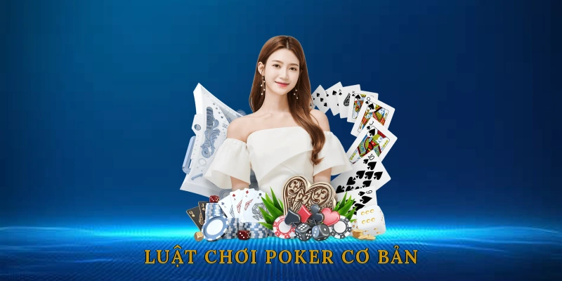 Luật Chơi Poker Cơ Bản