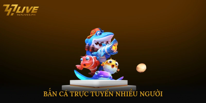 bắn cá trực tuyến nhiều người