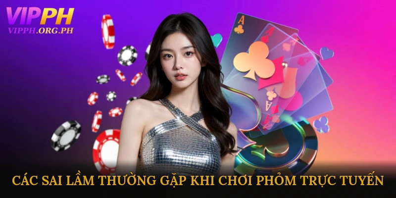 Các Sai Lầm Thường Gặp Khi Chơi Phỏm Trực Tuyến
