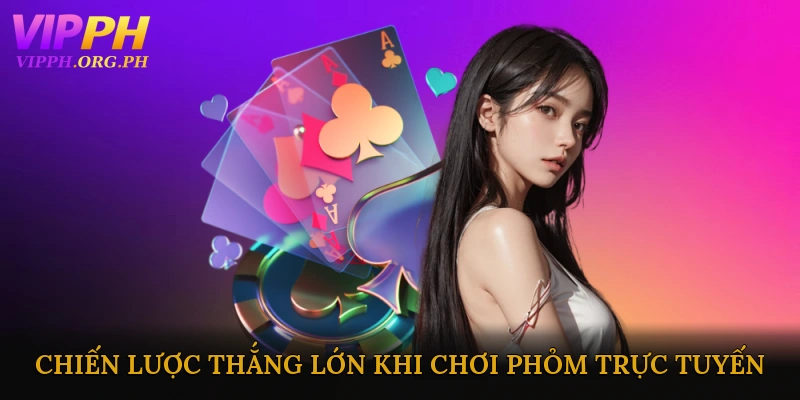 Chiến Lược Thắng Lớn Khi Chơi Phỏm Trực Tuyến