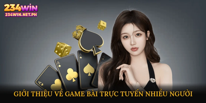 Giới Thiệu Về Game Bài Trực Tuyến Nhiều Người