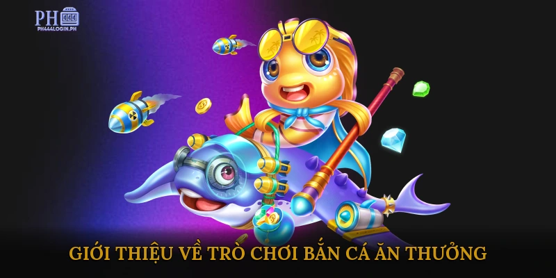 Giới Thiệu Tổng Quan Về Trò Chơi Bắn Cá Ăn Thưởng