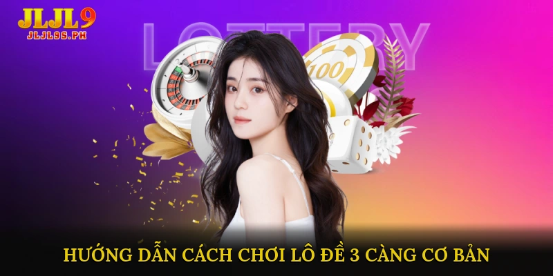 Hướng Dẫn Cách Chơi Lô Đề 3 Càng Cơ Bản