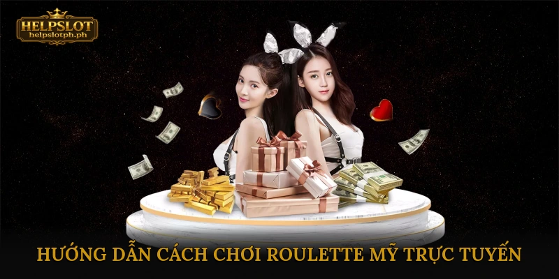 Hướng Dẫn Cách Chơi Roulette Mỹ Trực Tuyến Cho Người Mới