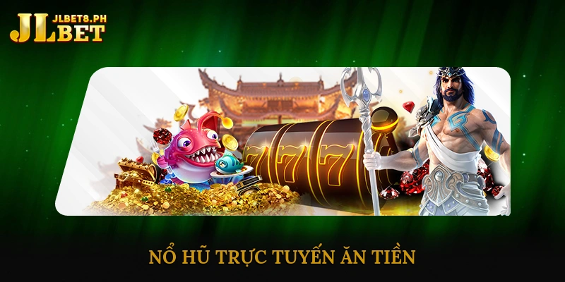 nổ hũ trực tuyến ăn tiền
