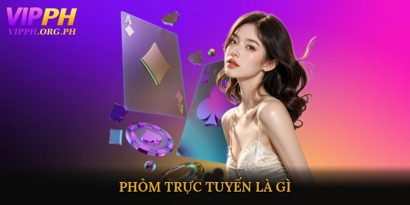 Phỏm Trực Tuyến Là Gì?