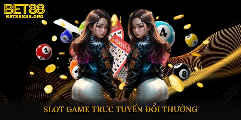 Slot game trực tuyến đổi thưởng