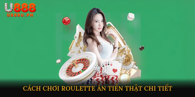 Cách chơi Roulette ăn tiền thật chi tiết