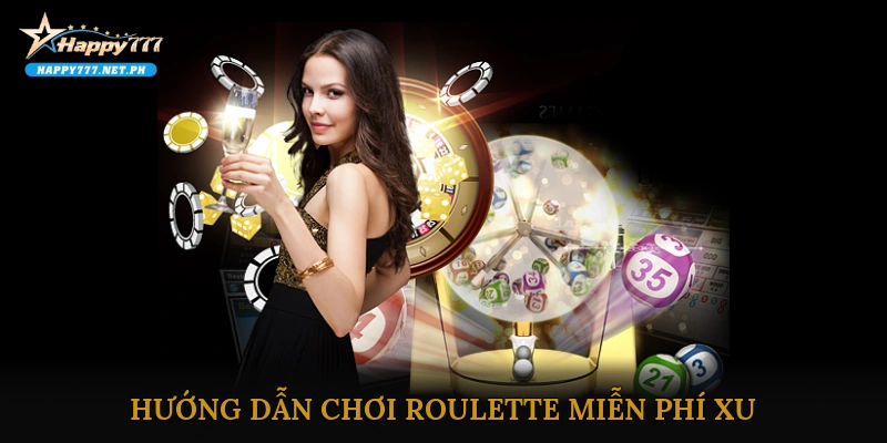 Hướng dẫn chơi Roulette miễn phí xu