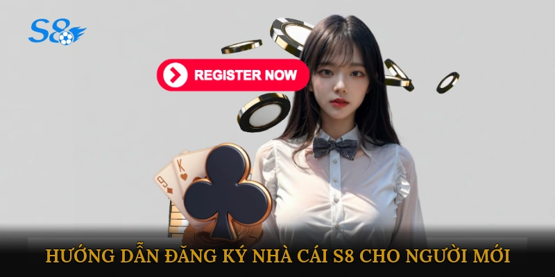 Hướng dẫn đăng ký nhà cái S8 cho người mới