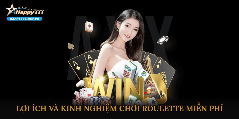 Lợi ích và kinh nghiệm chơi Roulette miễn phí