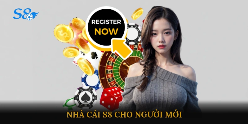 Nhà cái S8 cho người mới