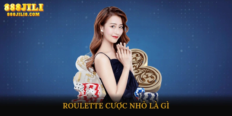 Roulette Cược Nhỏ Là Gì?