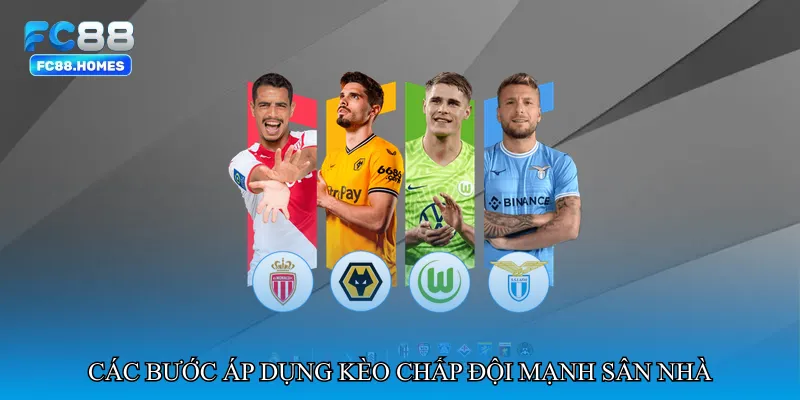 Các bước áp dụng Kèo chấp đội mạnh sân nhà hiệu quả