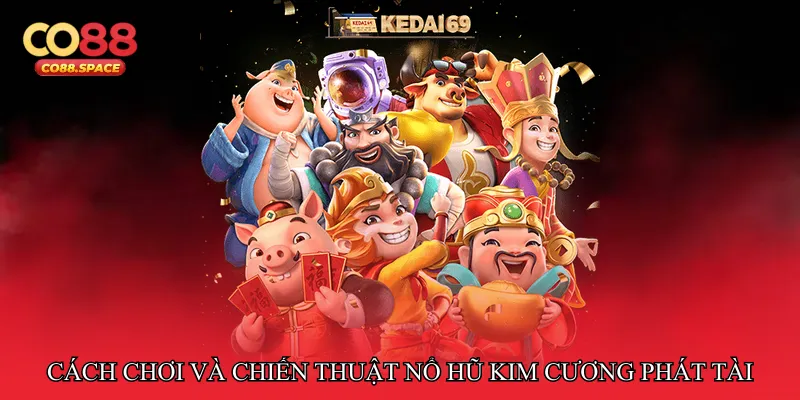 Cách chơi và chiến thuật Nổ hũ kim cương phát tài