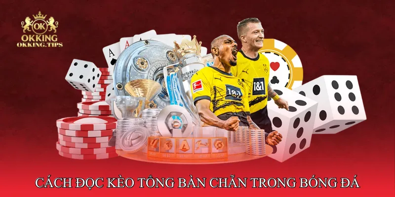 Cách đọc kèo tổng bàn chẵn trong bóng đá