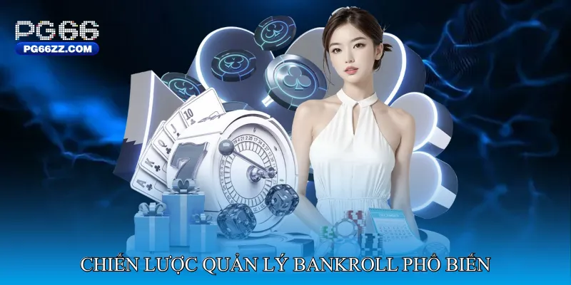Chiến Lược Quản Lý Bankroll Phổ Biến