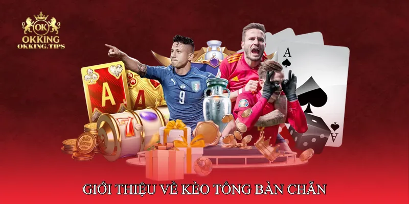 Giới thiệu về kèo tổng bàn chẵn