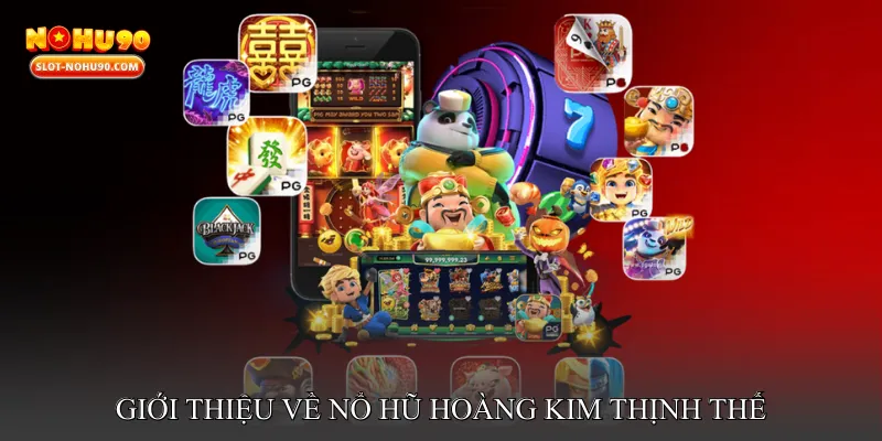 Giới thiệu về Nổ hũ hoàng kim thịnh thế