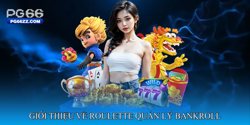 Giới Thiệu Về Roulette Quản Lý Bankroll 