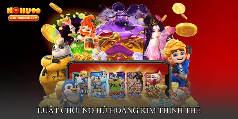 Luật chơi Nổ hũ hoàng kim thịnh thế