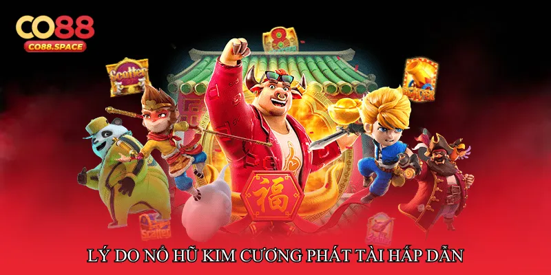 Lý do Nổ hũ kim cương phát tài hấp dẫn