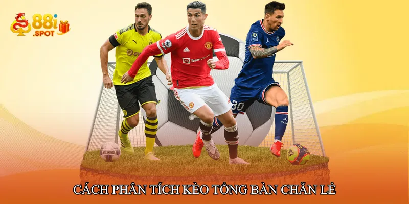 Cách phân tích Kèo tổng bàn chẵn lẻ