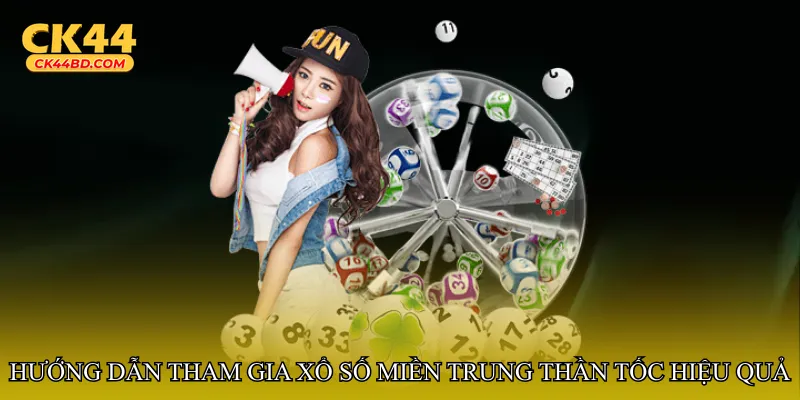 Hướng dẫn tham gia Xổ số miền Trung thần tốc hiệu quả