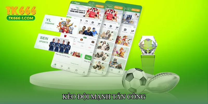 Kèo đội mạnh tấn công