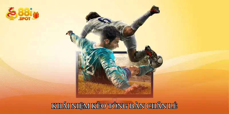 Khái niệm Kèo tổng bàn chẵn lẻ