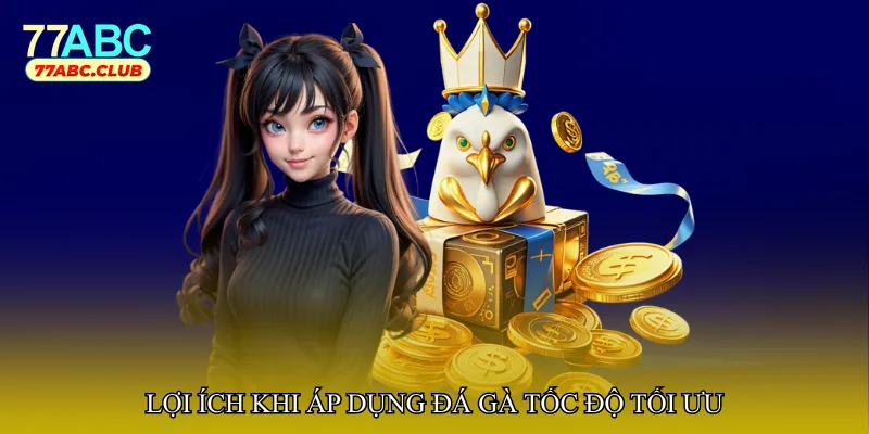 Lợi ích khi áp dụng Đá gà tốc độ tối ưu