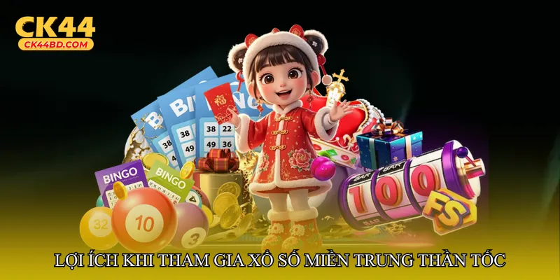 Lợi ích khi tham gia Xổ số miền Trung thần tốc