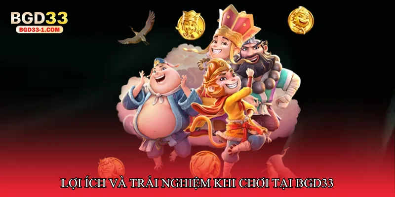 Lợi ích và trải nghiệm khi chơi tại bgd33
