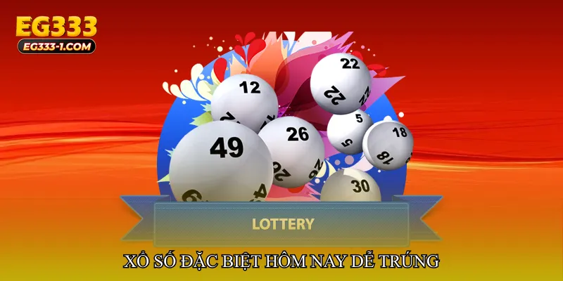 Xổ số đặc biệt hôm nay dễ trúng