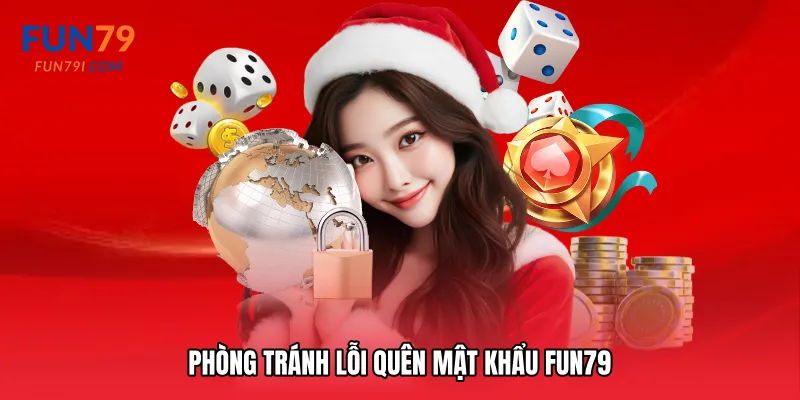 Phòng tránh lỗi Quên mật khẩu Fun79