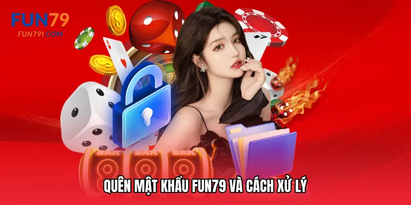 Quên mật khẩu Fun79 và cách xử lý